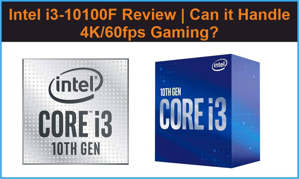Intel i3-10100F Review | Can it Handle 4K/60fps Gaming