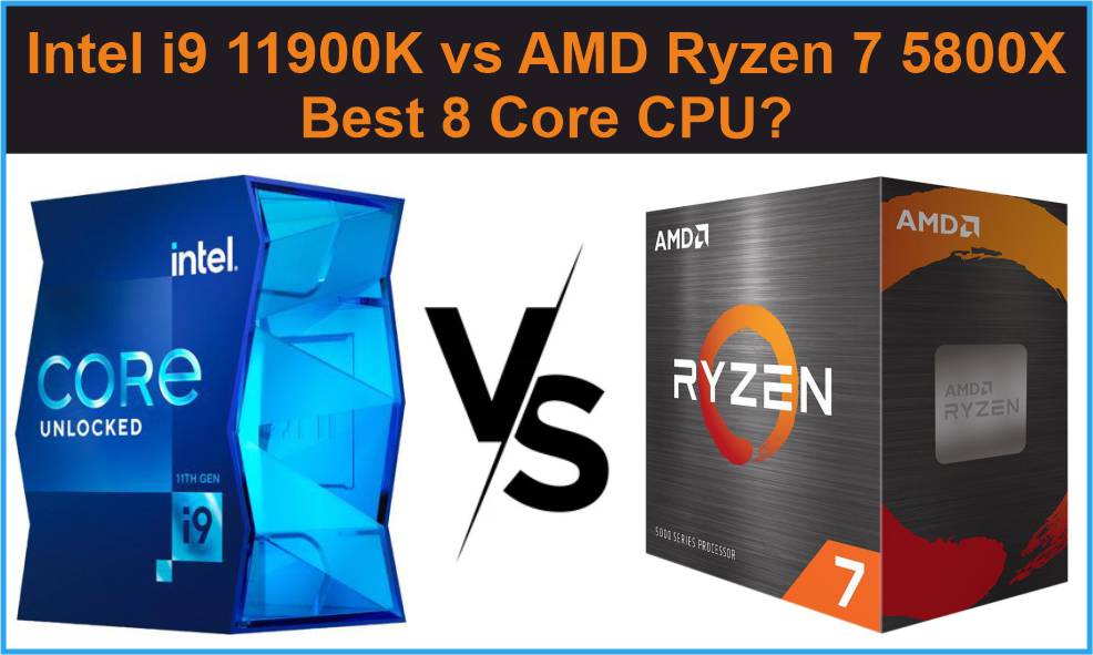 Intel i9 11900K vs AMD Ryzen 7 5800X