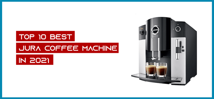 Top 10 Best Jura Coffee Machine In 2021